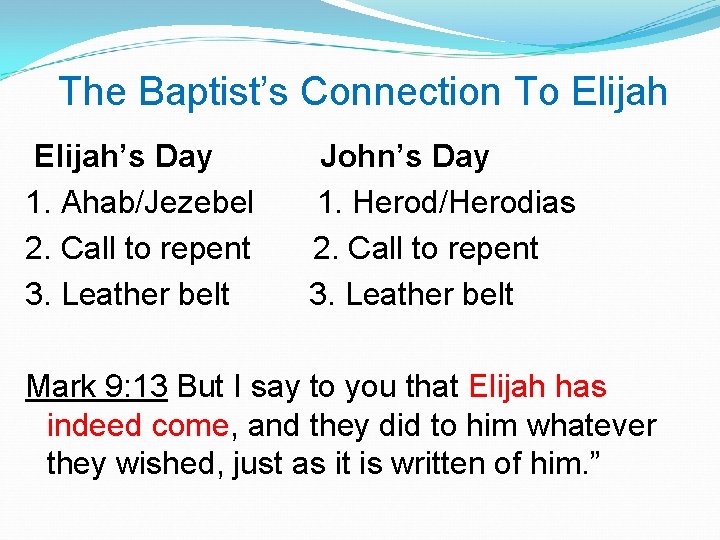 The Baptist’s Connection To Elijah’s Day 1. Ahab/Jezebel 2. Call to repent 3. Leather
