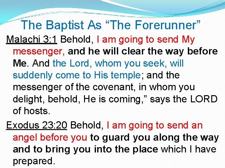 The Baptist As “The Forerunner” Malachi 3: 1 Behold, I am going to send