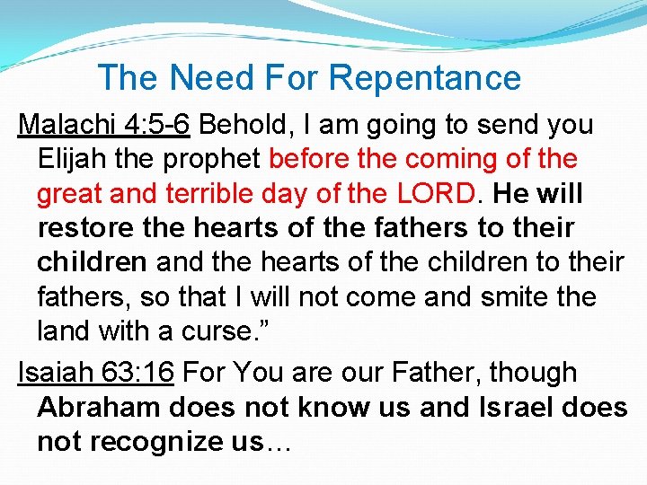 The Need For Repentance Malachi 4: 5 -6 Behold, I am going to send