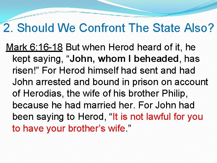 2. Should We Confront The State Also? Mark 6: 16 -18 But when Herod