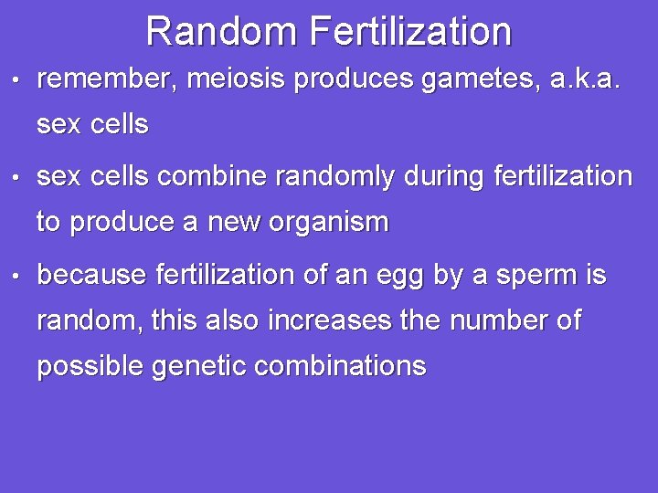 Random Fertilization • remember, meiosis produces gametes, a. k. a. sex cells • sex