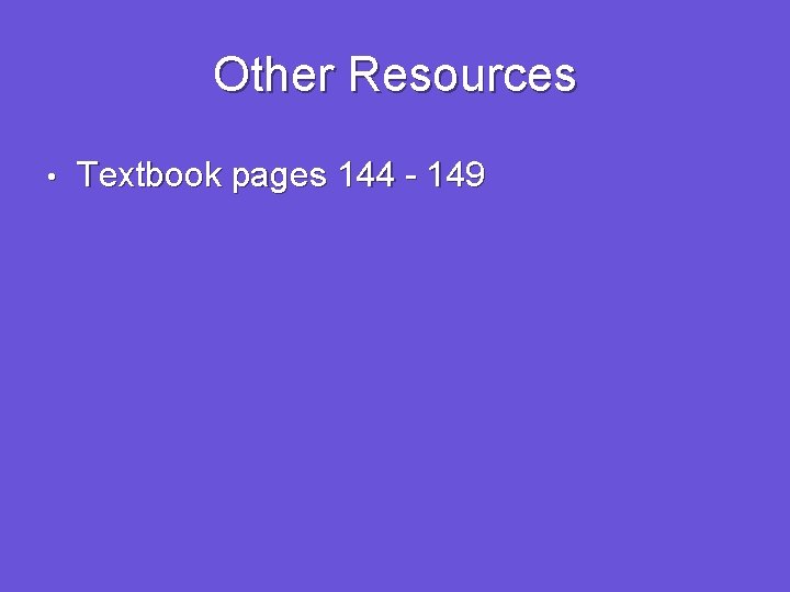 Other Resources • Textbook pages 144 - 149 