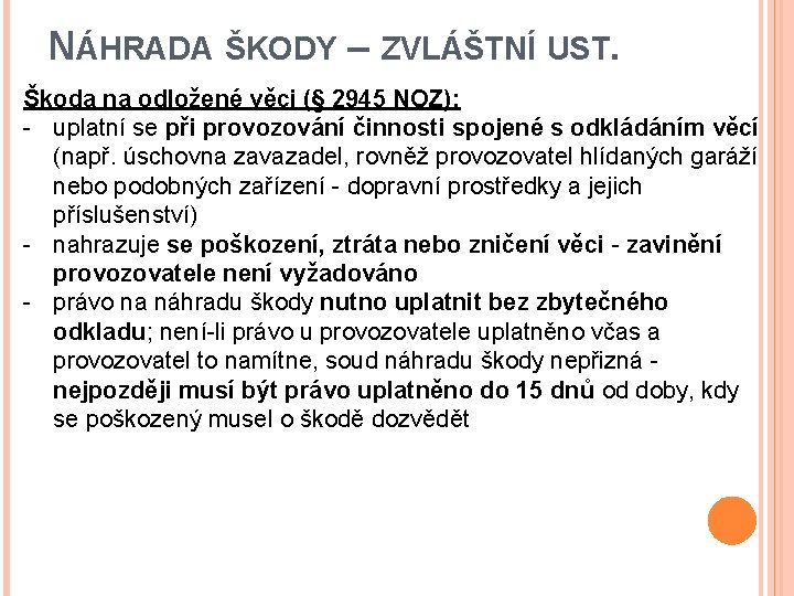 NÁHRADA ŠKODY – ZVLÁŠTNÍ UST. Škoda na odložené věci (§ 2945 NOZ): - uplatní