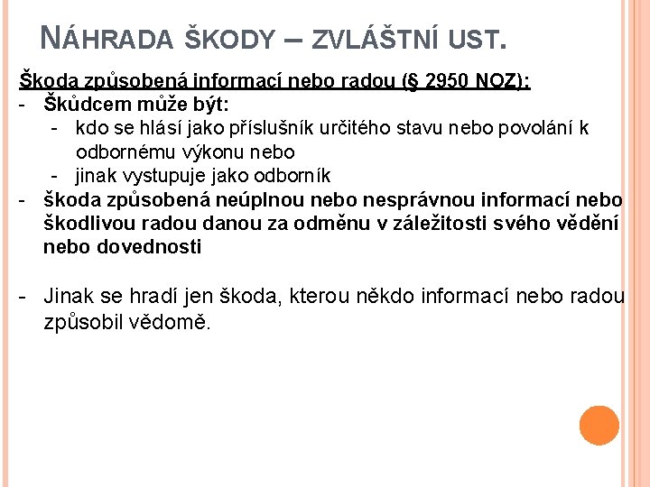 NÁHRADA ŠKODY – ZVLÁŠTNÍ UST. Škoda způsobená informací nebo radou (§ 2950 NOZ): -