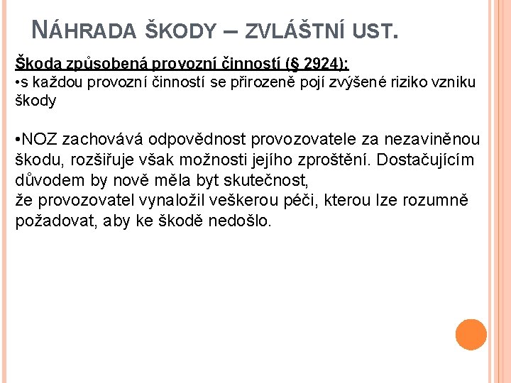 NÁHRADA ŠKODY – ZVLÁŠTNÍ UST. Škoda způsobená provozní činností (§ 2924): • s každou