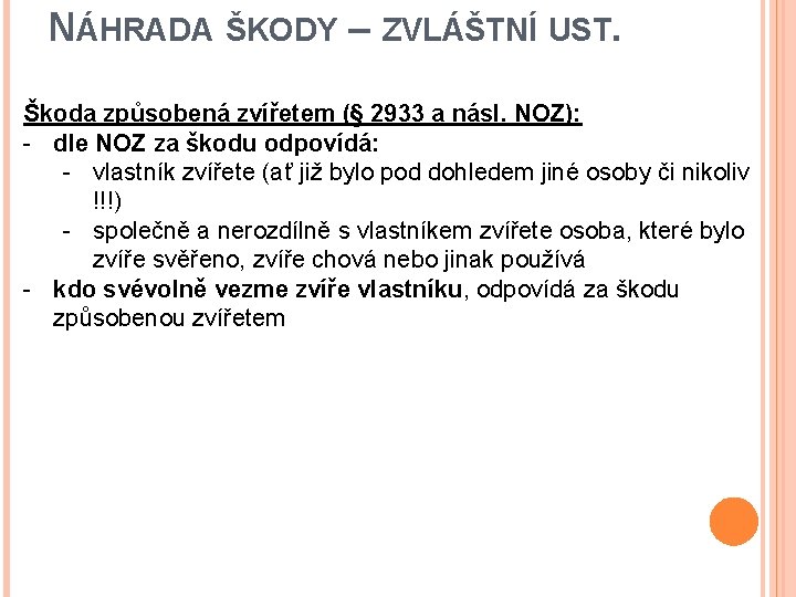 NÁHRADA ŠKODY – ZVLÁŠTNÍ UST. Škoda způsobená zvířetem (§ 2933 a násl. NOZ): -