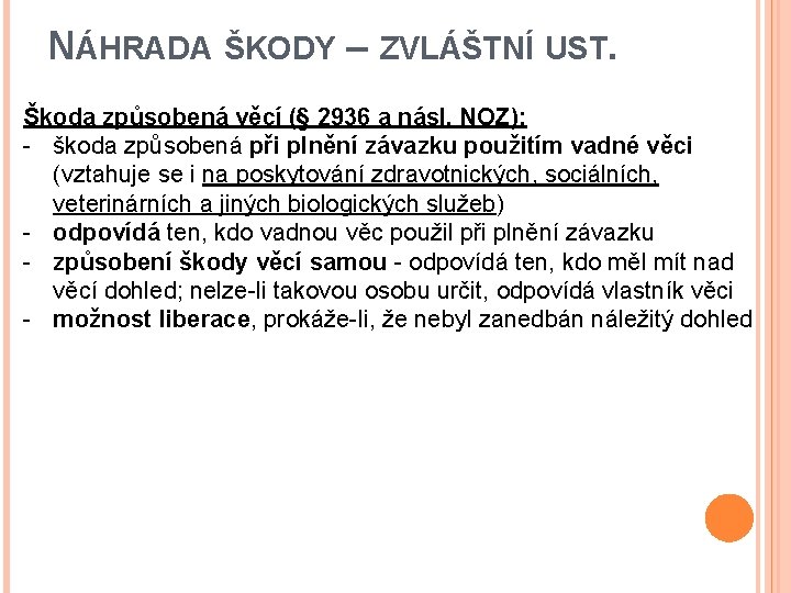 NÁHRADA ŠKODY – ZVLÁŠTNÍ UST. Škoda způsobená věcí (§ 2936 a násl. NOZ): -