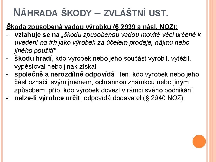 NÁHRADA ŠKODY – ZVLÁŠTNÍ UST. Škoda způsobená vadou výrobku (§ 2939 a násl. NOZ):