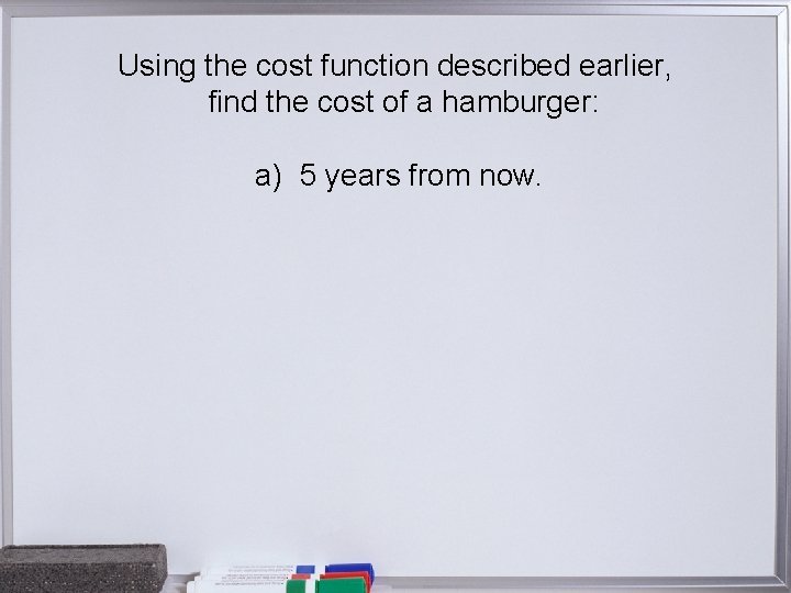 Using the cost function described earlier, find the cost of a hamburger: a) 5