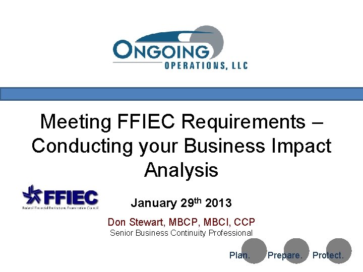 Meeting FFIEC Requirements – Conducting your Business Impact Analysis January 29 th 2013 Don