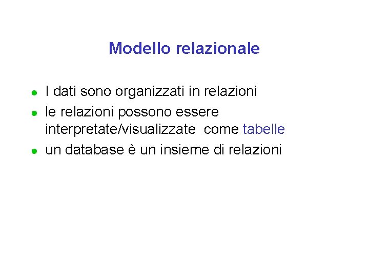 Modello relazionale l l l I dati sono organizzati in relazioni le relazioni possono