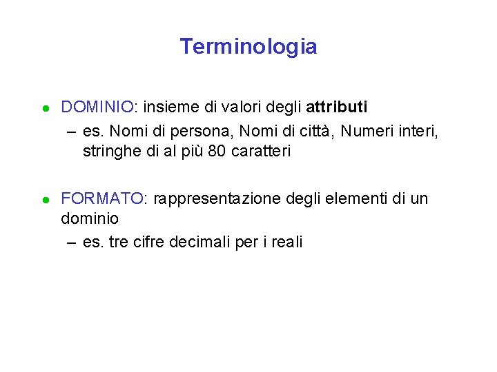 Terminologia l l DOMINIO: insieme di valori degli attributi – es. Nomi di persona,