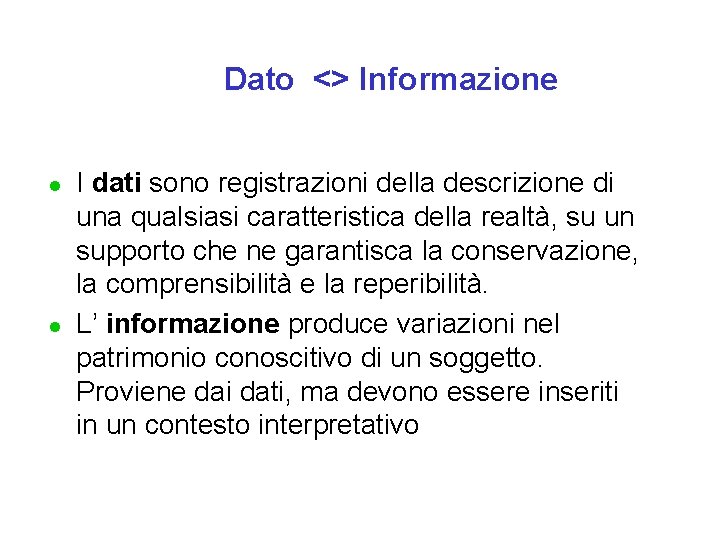 Dato <> Informazione l l I dati sono registrazioni della descrizione di una qualsiasi