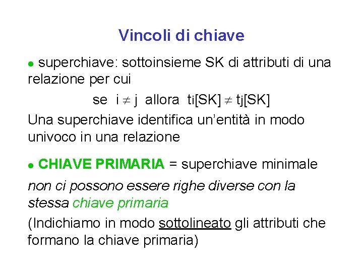 Vincoli di chiave superchiave: sottoinsieme SK di attributi di una relazione per cui se