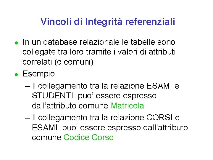 Vincoli di Integrità referenziali l l In un database relazionale le tabelle sono collegate