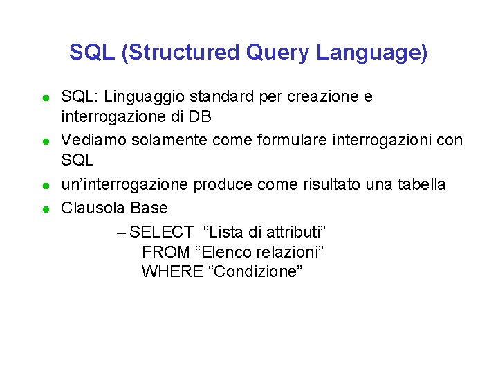 SQL (Structured Query Language) l l SQL: Linguaggio standard per creazione e interrogazione di
