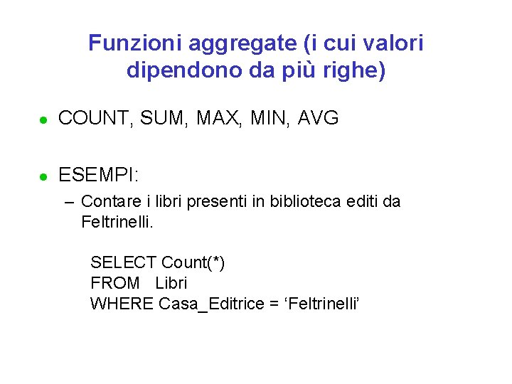 Funzioni aggregate (i cui valori dipendono da più righe) l COUNT, SUM, MAX, MIN,