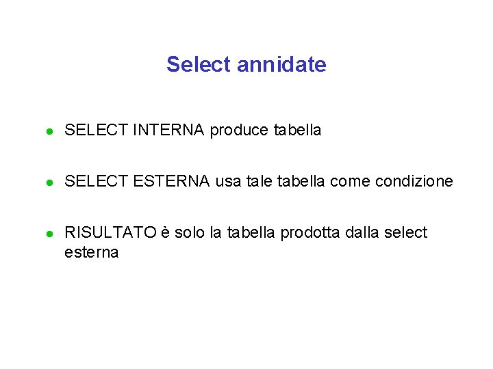 Select annidate l SELECT INTERNA produce tabella l SELECT ESTERNA usa tale tabella come