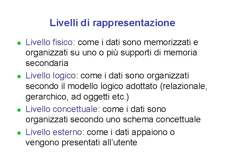 Livelli di rappresentazione l l Livello fisico: come i dati sono memorizzati e organizzati