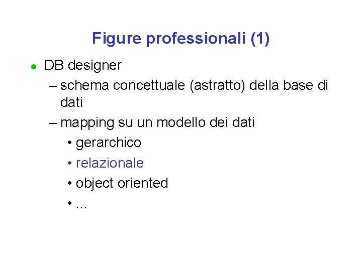 Figure professionali (1) l DB designer – schema concettuale (astratto) della base di dati