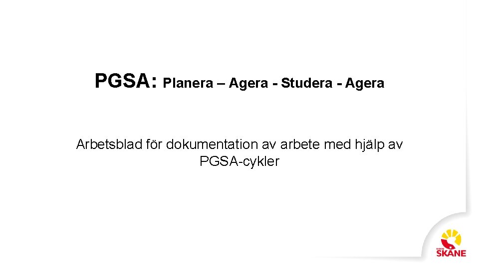 PGSA: Planera – Agera - Studera - Agera Arbetsblad för dokumentation av arbete med