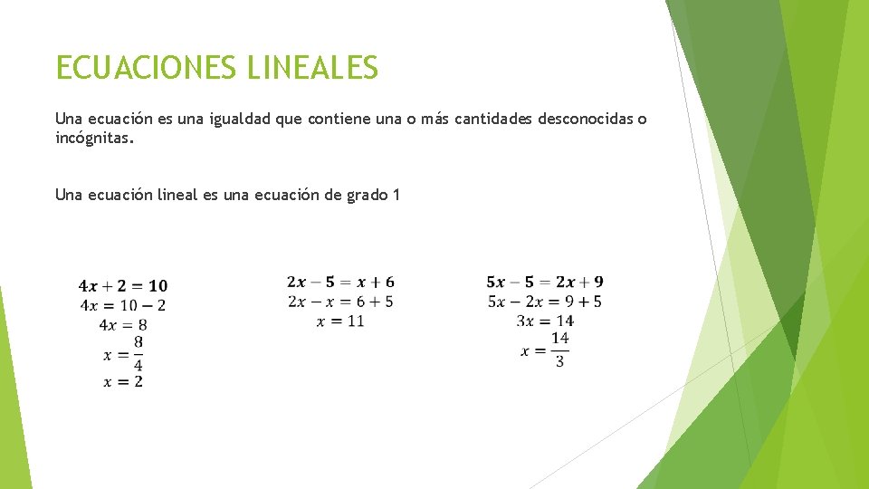 ECUACIONES LINEALES Una ecuación es una igualdad que contiene una o más cantidades desconocidas