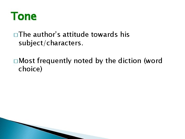 Tone � The author's attitude towards his subject/characters. � Most frequently noted by the