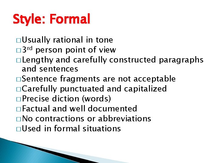 Style: Formal � Usually rational in tone � 3 rd person point of view