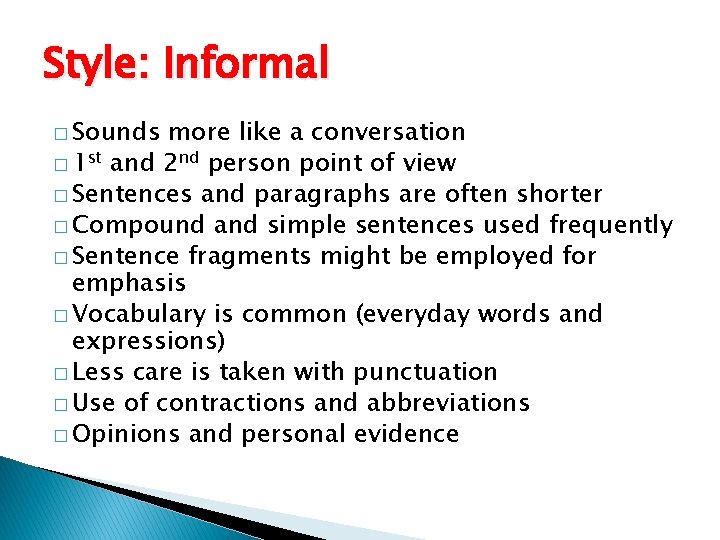 Style: Informal � Sounds more like a conversation � 1 st and 2 nd