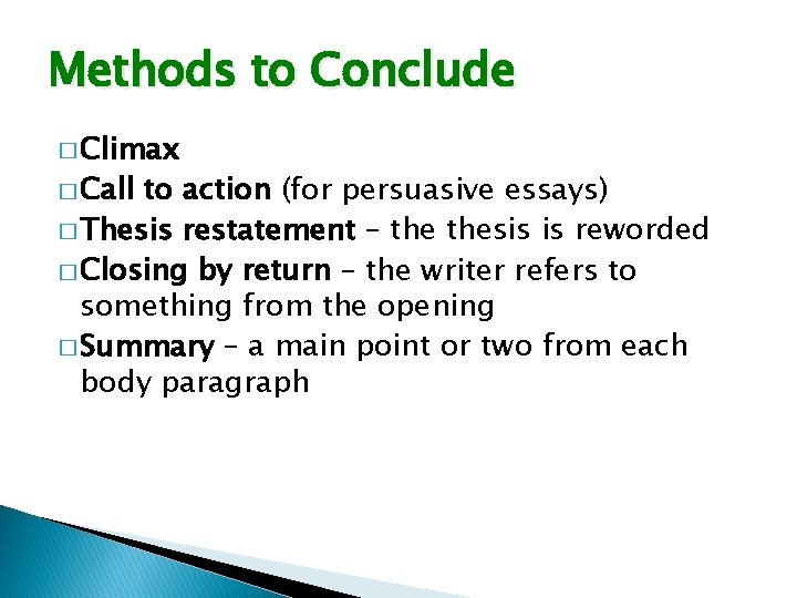 Methods to Conclude � Climax � Call to action (for persuasive essays) � Thesis