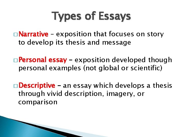 Types of Essays � Narrative – exposition that focuses on story to develop its