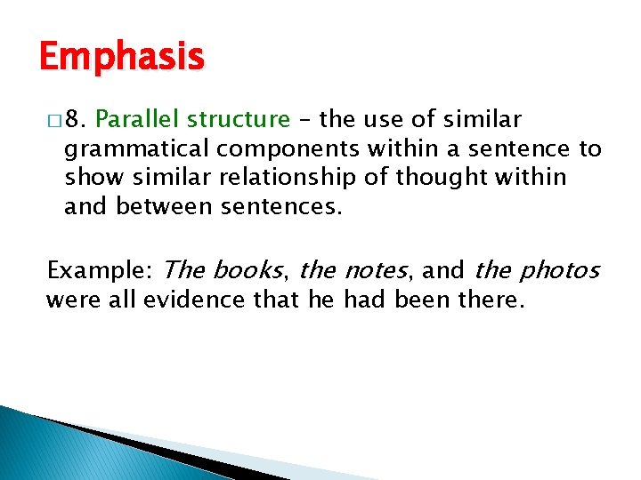 Emphasis � 8. Parallel structure – the use of similar grammatical components within a