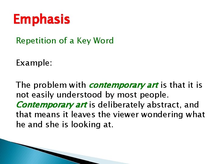 Emphasis Repetition of a Key Word Example: The problem with contemporary art is that
