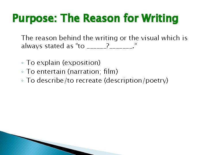 Purpose: The Reason for Writing The reason behind the writing or the visual which