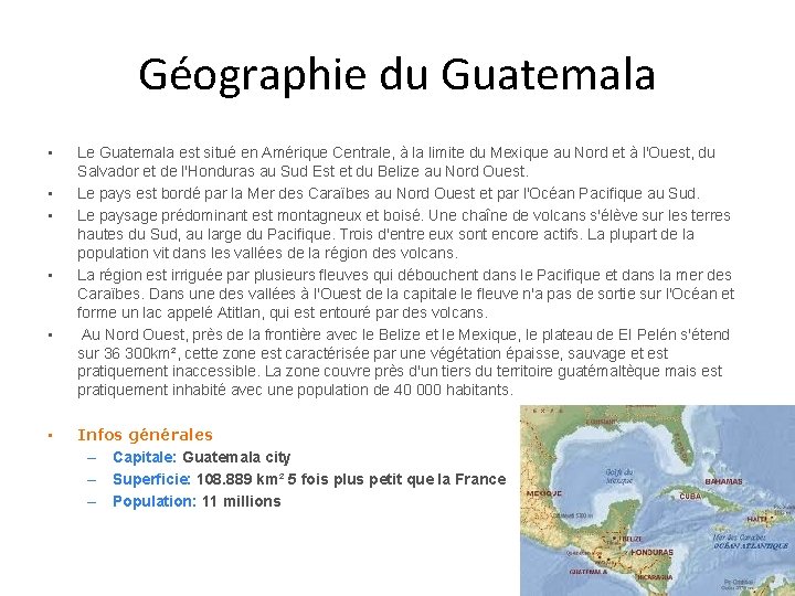 Géographie du Guatemala • • • Le Guatemala est situé en Amérique Centrale, à