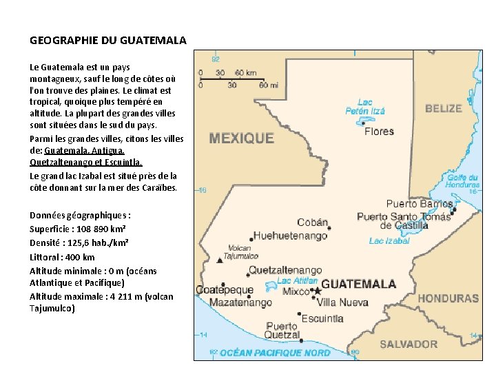 GEOGRAPHIE DU GUATEMALA Le Guatemala est un pays montagneux, sauf le long de côtes