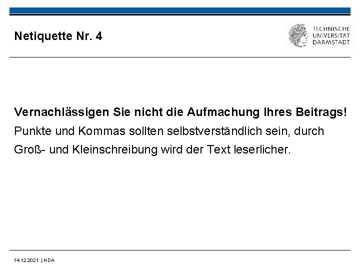 Netiquette Nr. 4 Vernachlässigen Sie nicht die Aufmachung Ihres Beitrags! Punkte und Kommas sollten