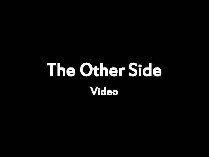The Other Side Video 