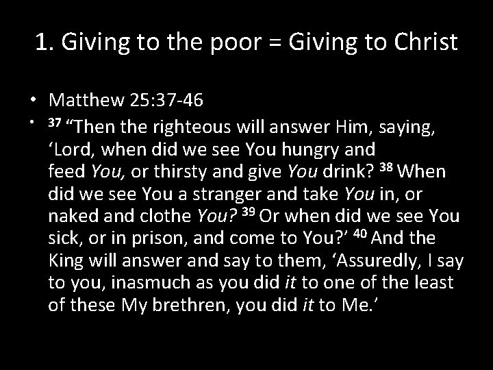 1. Giving to the poor = Giving to Christ • Matthew 25: 37 -46