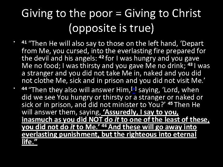 Giving to the poor = Giving to Christ (opposite is true) • • 41