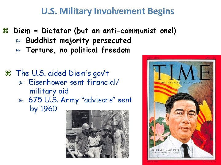 U. S. Military Involvement Begins z Diem = Dictator (but an anti-communist one!) P