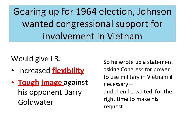 Gearing up for 1964 election, Johnson wanted congressional support for involvement in Vietnam Would