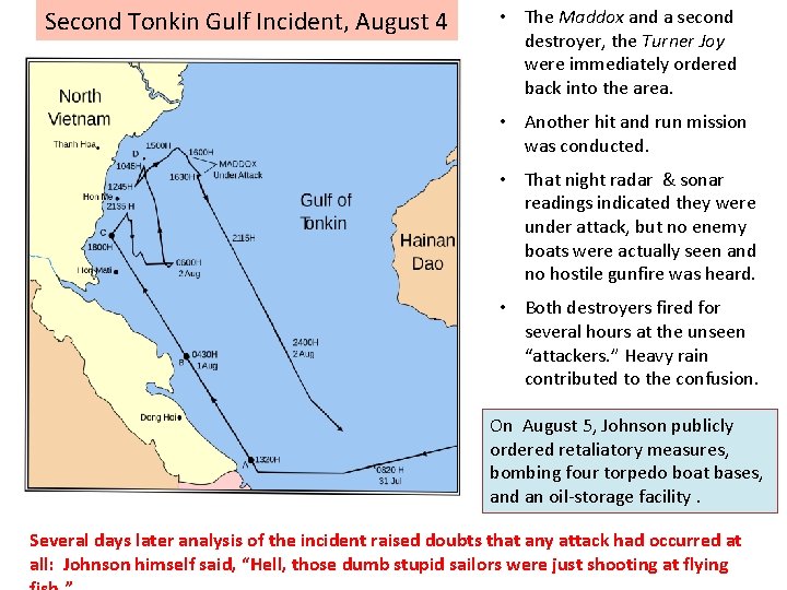 Second Tonkin Gulf Incident, August 4 • The Maddox and a second destroyer, the