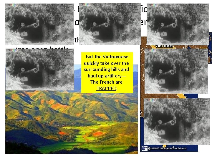 Navarre orders 6 French batallions dropped into the remote valley of Dien Bien Phu