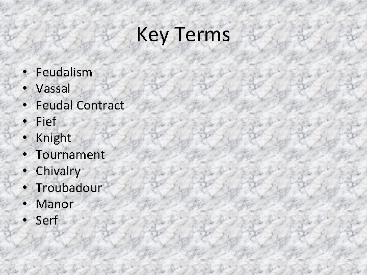 Key Terms • • • Feudalism Vassal Feudal Contract Fief Knight Tournament Chivalry Troubadour