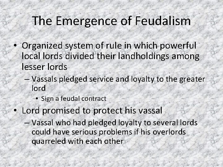 The Emergence of Feudalism • Organized system of rule in which powerful local lords