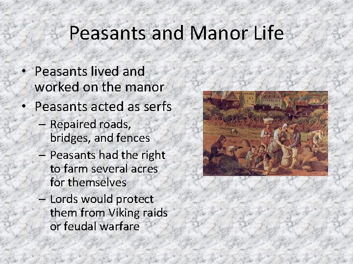 Peasants and Manor Life • Peasants lived and worked on the manor • Peasants