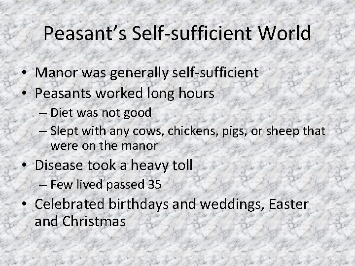 Peasant’s Self-sufficient World • Manor was generally self-sufficient • Peasants worked long hours –