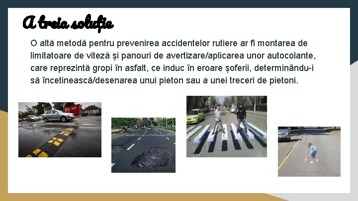 A treia soluție O altă metodă pentru prevenirea accidentelor rutiere ar fi montarea de