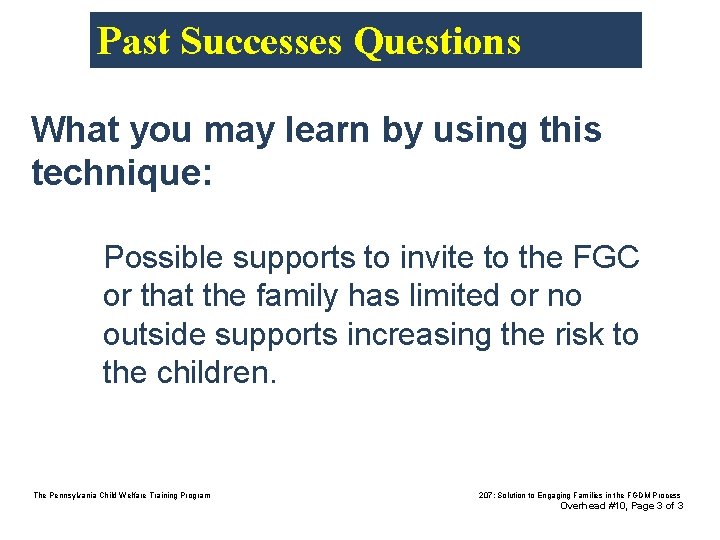 Past Successes Questions What you may learn by using this technique: Possible supports to